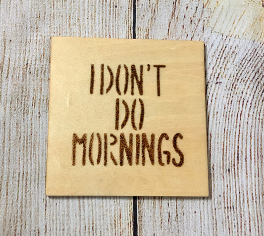 I Don’t Do Mornings Wood Burned Coaster – Handmade 4" Rustic Drink Coaster